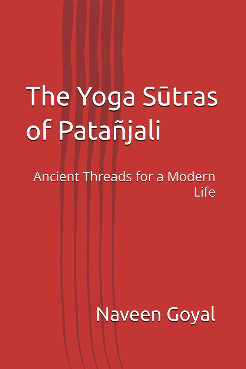 The Yoga Sūtras of Patañjali: Ancient Threads for a Modern Life (Six Pillars of Vedic Wisdom), Book