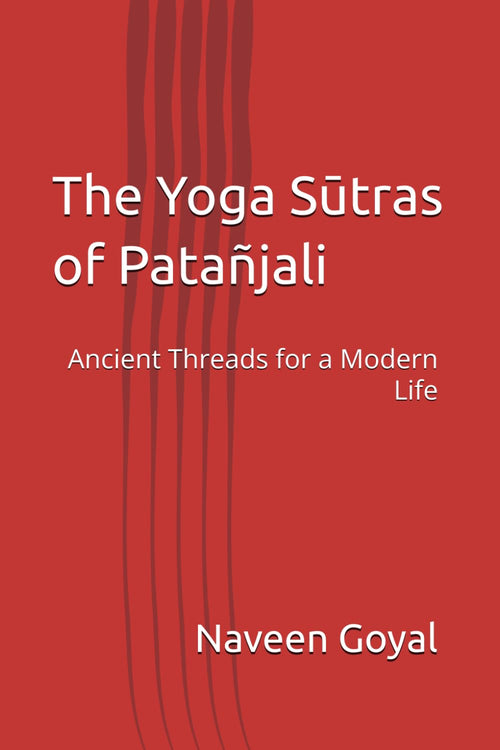 The Yoga Sūtras of Patañjali: Ancient Threads for a Modern Life (Six Pillars of Vedic Wisdom), Book